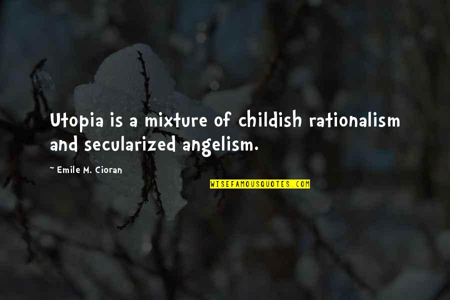 Funny Thrones Quotes By Emile M. Cioran: Utopia is a mixture of childish rationalism and Funny Thrones Quotes By Emile M. Cioran: Utopia is a mixture of childish rationalism and