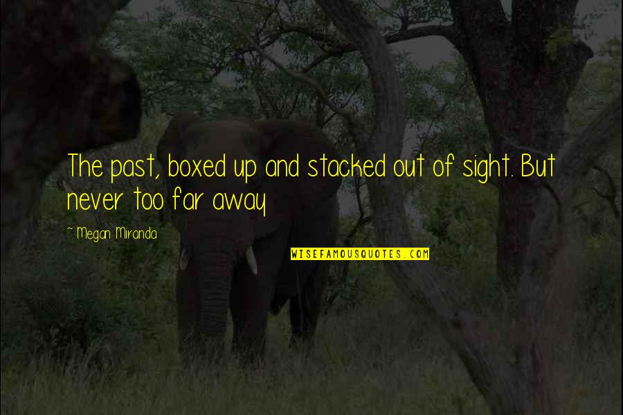 Funny Throwing Quotes By Megan Miranda: The past, boxed up and stacked out of