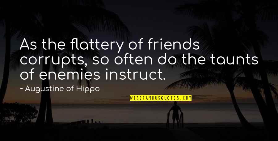Funny Thursday Thursday Quotes By Augustine Of Hippo: As the flattery of friends corrupts, so often Funny Thursday Thursday Quotes By Augustine Of Hippo: As the flattery of friends corrupts, so often