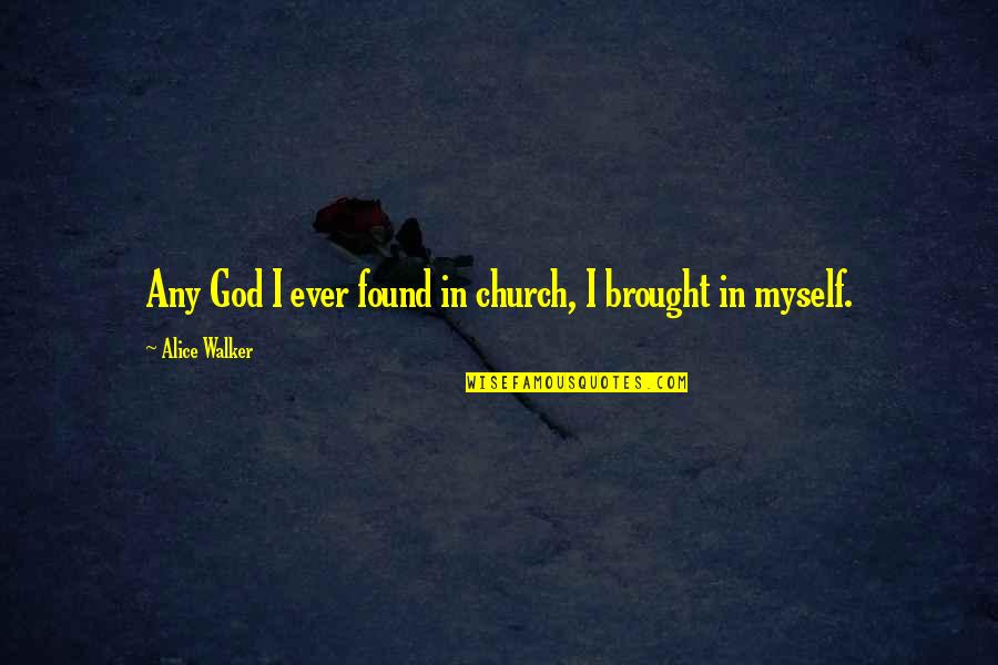 Funny Tick Quotes By Alice Walker: Any God I ever found in church, I