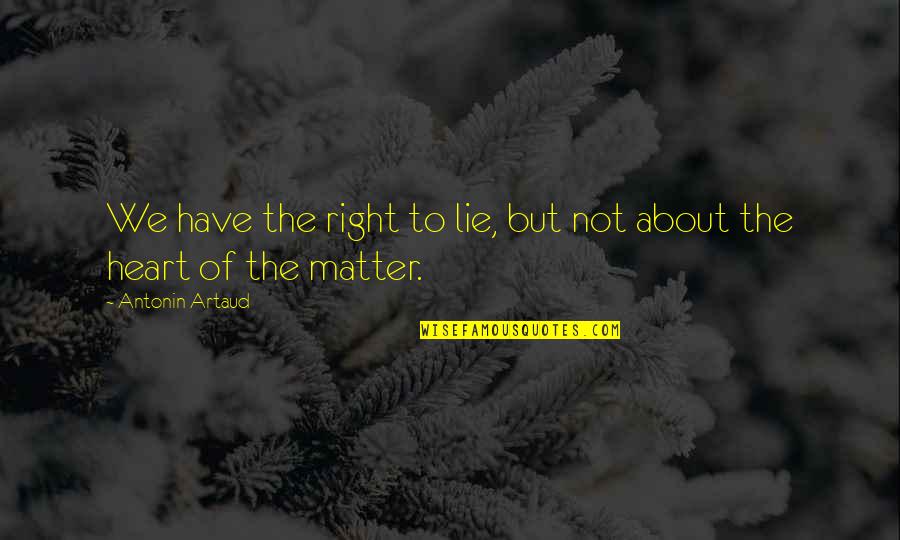 Funny Tickling Quotes By Antonin Artaud: We have the right to lie, but not