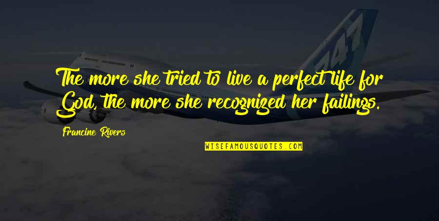 Funny Tie Quotes By Francine Rivers: The more she tried to live a perfect