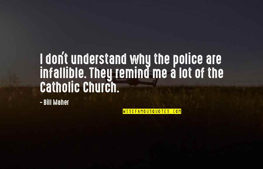 Funny Tile Quotes By Bill Maher: I don't understand why the police are infallible.