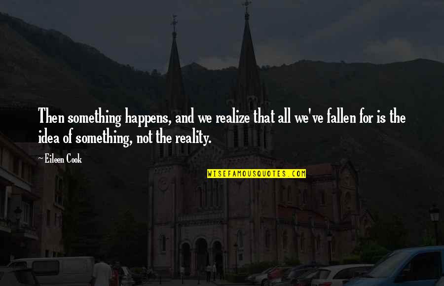 Funny Tile Quotes By Eileen Cook: Then something happens, and we realize that all