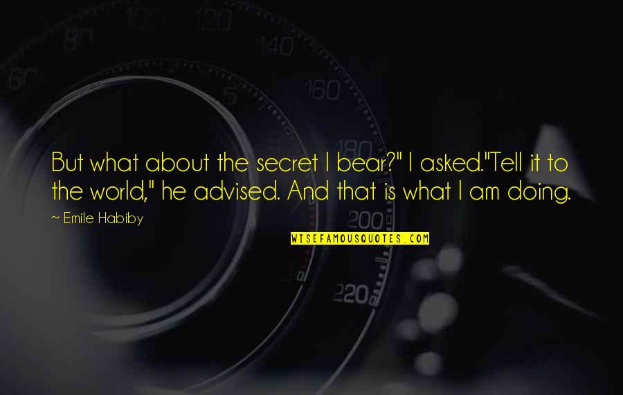 Funny Tile Quotes By Emile Habiby: But what about the secret I bear?" I