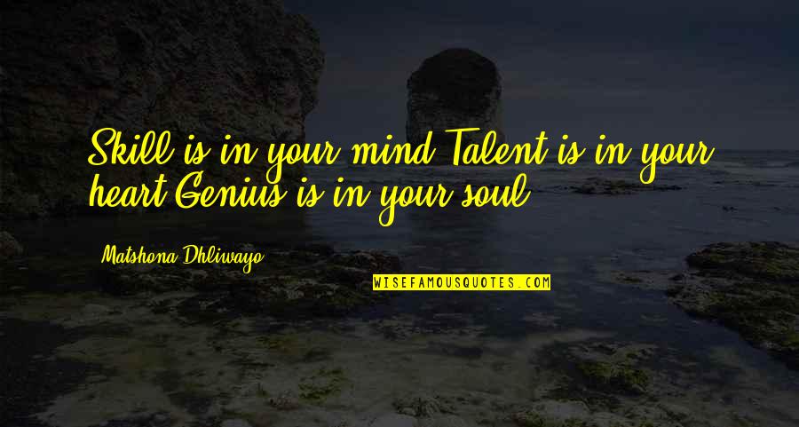 Funny Tim Vine Quotes By Matshona Dhliwayo: Skill is in your mind.Talent is in your