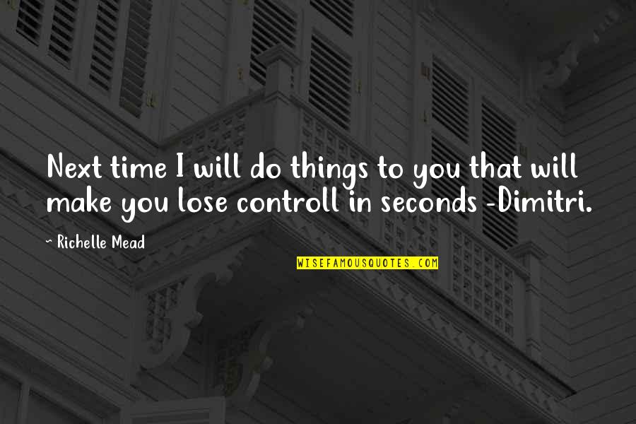 Funny Time Quotes By Richelle Mead: Next time I will do things to you