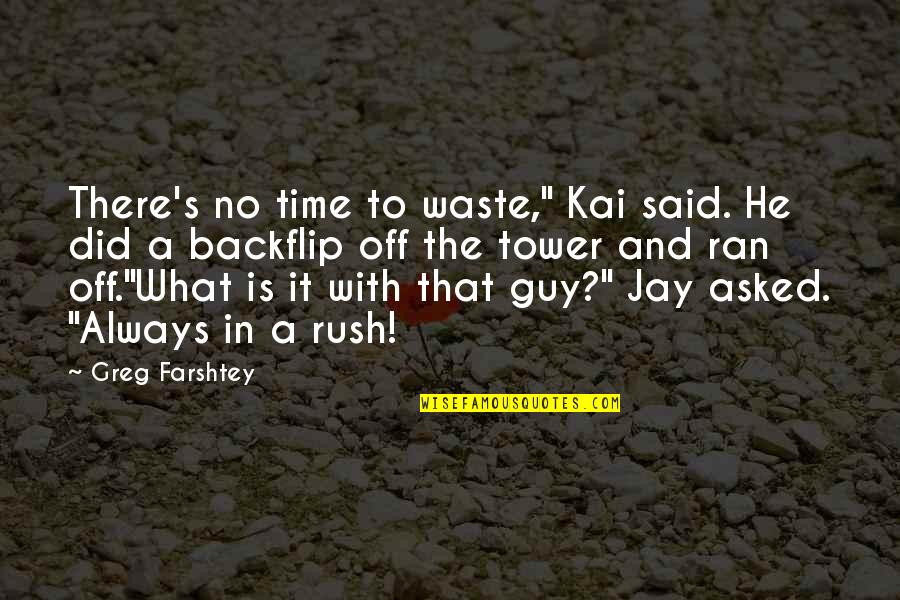 Funny Time Waste Quotes By Greg Farshtey: There's no time to waste," Kai said. He