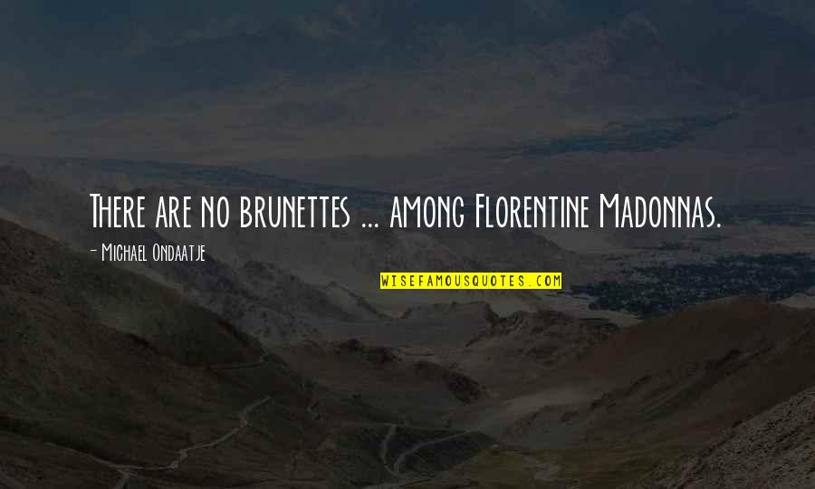 Funny Time Waste Quotes By Michael Ondaatje: There are no brunettes ... among Florentine Madonnas.