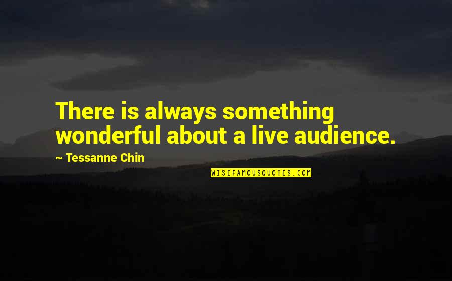 Funny Time Waste Quotes By Tessanne Chin: There is always something wonderful about a live