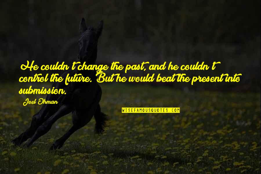 Funny Times With Friends Quotes By Joel Ohman: He couldn't change the past, and he couldn't Funny Times With Friends Quotes By Joel Ohman: He couldn't change the past, and he couldn't