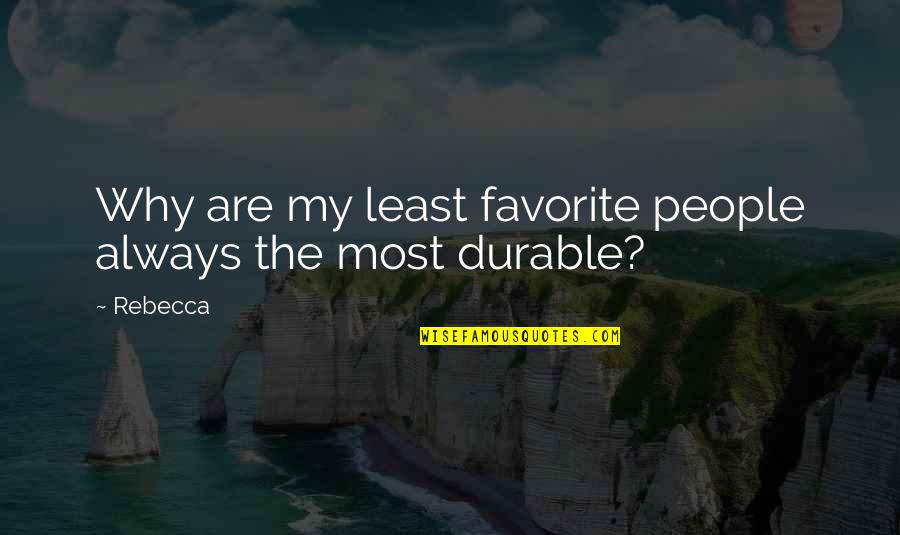 Funny Times With Friends Quotes By Rebecca: Why are my least favorite people always the