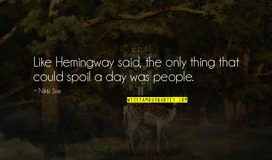 Funny Timezone Quotes By Nikki Sixx: Like Hemingway said, the only thing that could
