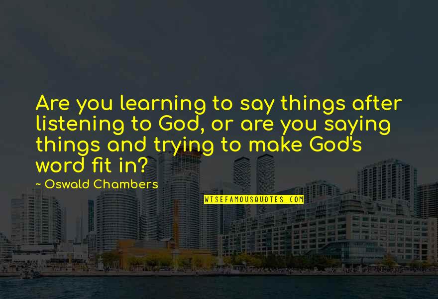 Funny Timezone Quotes By Oswald Chambers: Are you learning to say things after listening