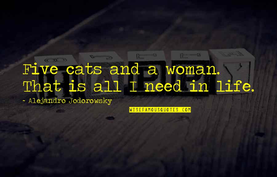 Funny Timothy Treadwell Quotes By Alejandro Jodorowsky: Five cats and a woman. That is all Funny Timothy Treadwell Quotes By Alejandro Jodorowsky: Five cats and a woman. That is all