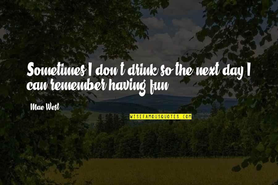 Funny Tinder Bio Quotes By Mae West: Sometimes I don't drink so the next day