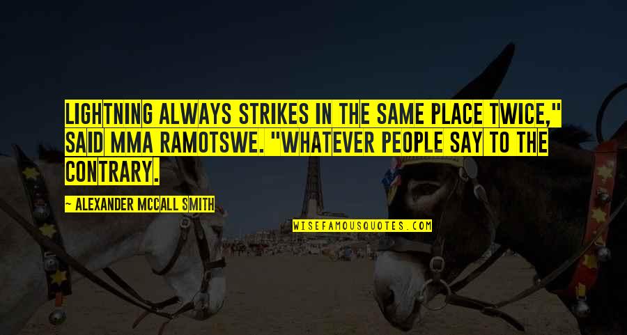 Funny Tinsel Quotes By Alexander McCall Smith: Lightning always strikes in the same place twice,"