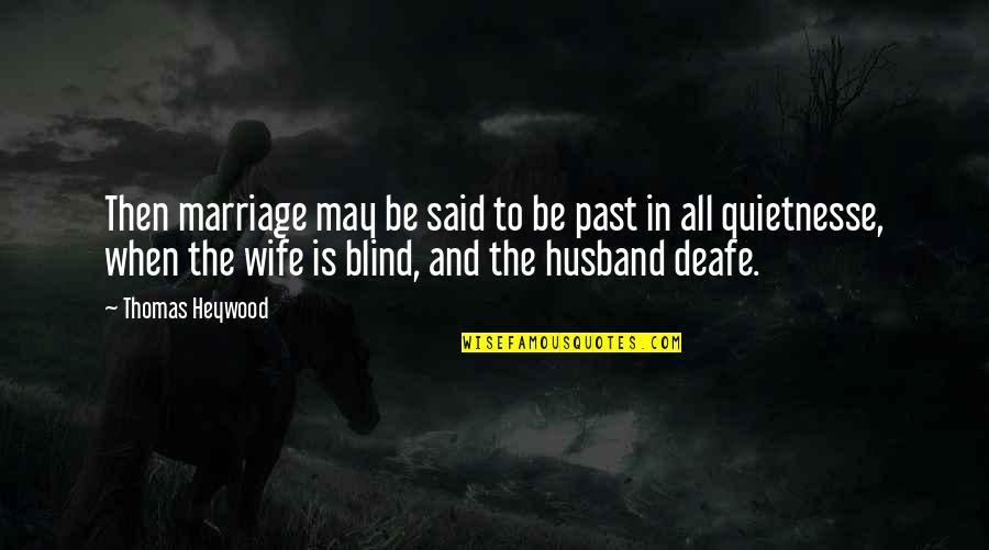 Funny Tiny Quotes By Thomas Heywood: Then marriage may be said to be past