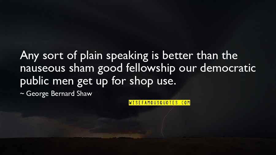 Funny Tipping Quotes By George Bernard Shaw: Any sort of plain speaking is better than