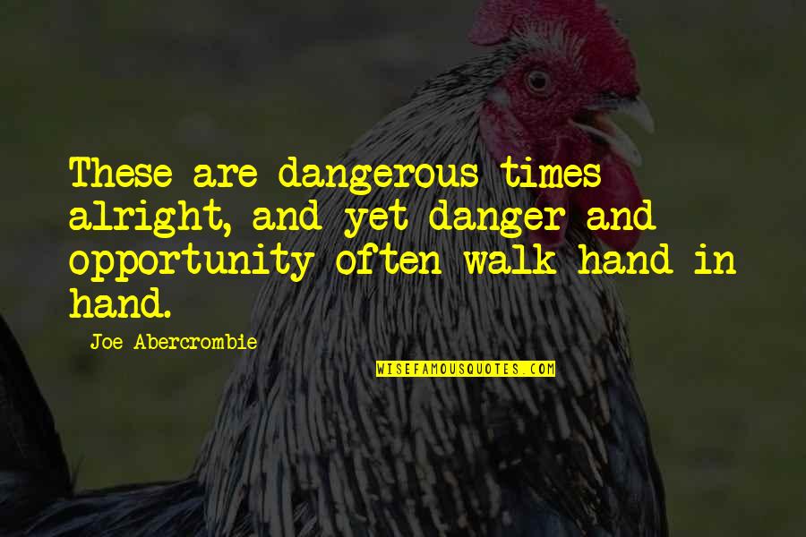 Funny Tired Of Being Single Quotes By Joe Abercrombie: These are dangerous times alright, and yet danger Funny Tired Of Being Single Quotes By Joe Abercrombie: These are dangerous times alright, and yet danger