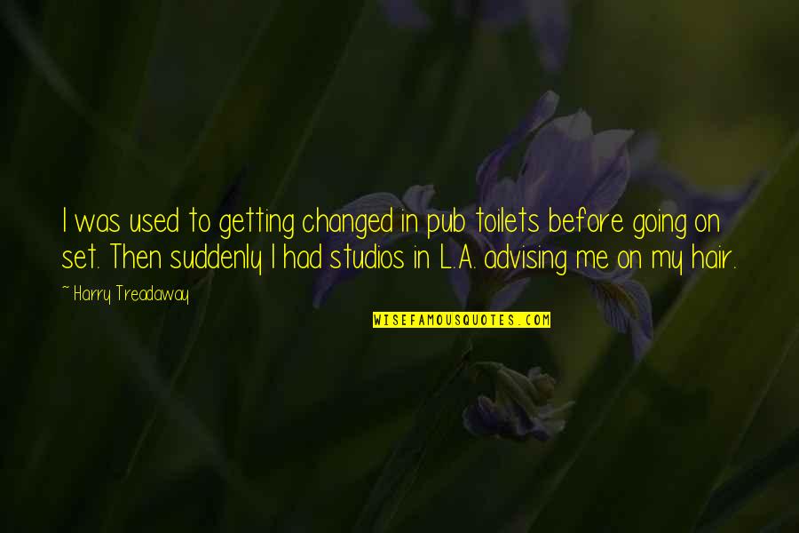 Funny Tired Of Life Quotes By Harry Treadaway: I was used to getting changed in pub Funny Tired Of Life Quotes By Harry Treadaway: I was used to getting changed in pub