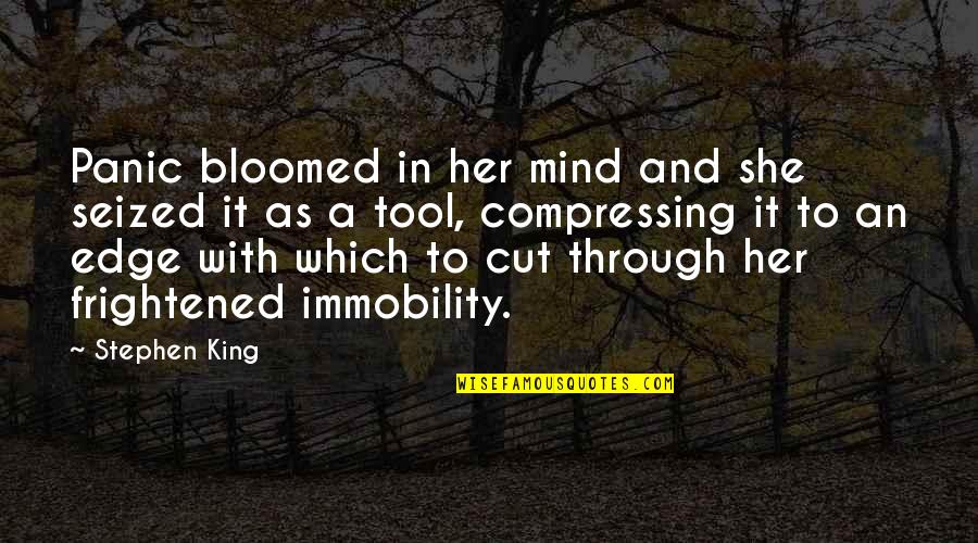 Funny Tmi Quotes By Stephen King: Panic bloomed in her mind and she seized Funny Tmi Quotes By Stephen King: Panic bloomed in her mind and she seized