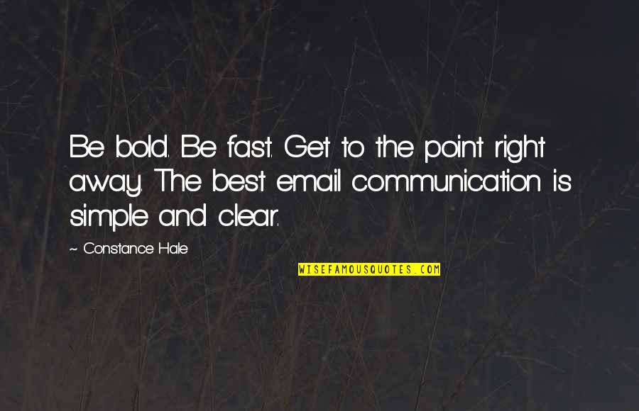 Funny Tobacco Quotes By Constance Hale: Be bold. Be fast. Get to the point