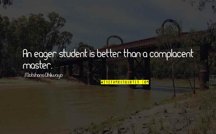 Funny Tobacco Quotes By Matshona Dhliwayo: An eager student is better than a complacent