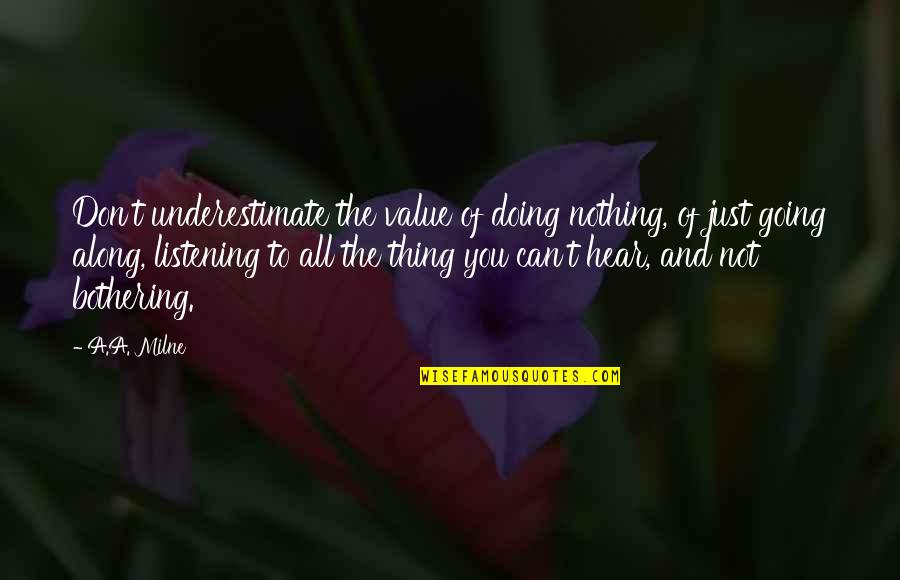 Funny Toe Stubbing Quotes By A.A. Milne: Don't underestimate the value of doing nothing, of