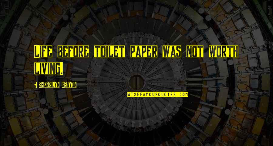Funny Toilet Humor Quotes By Sherrilyn Kenyon: Life before toilet paper was not worth living.