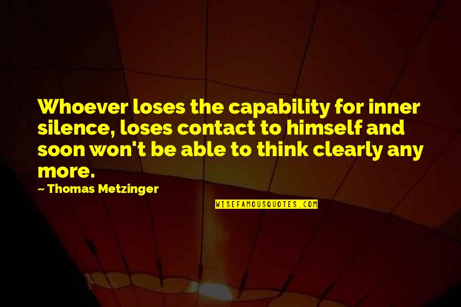 Funny Toilet Humour Quotes By Thomas Metzinger: Whoever loses the capability for inner silence, loses