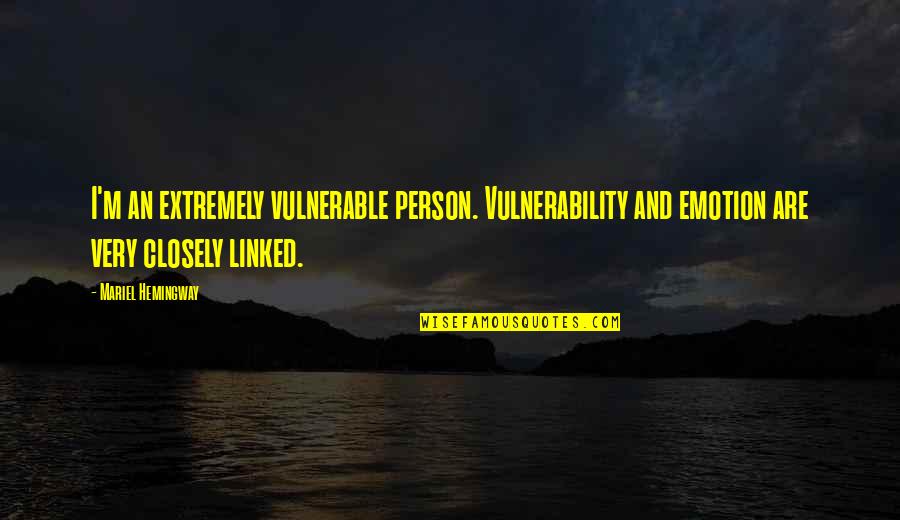 Funny Tomb Quotes By Mariel Hemingway: I'm an extremely vulnerable person. Vulnerability and emotion