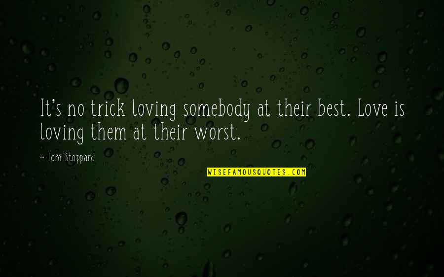 Funny Tomb Quotes By Tom Stoppard: It's no trick loving somebody at their best.