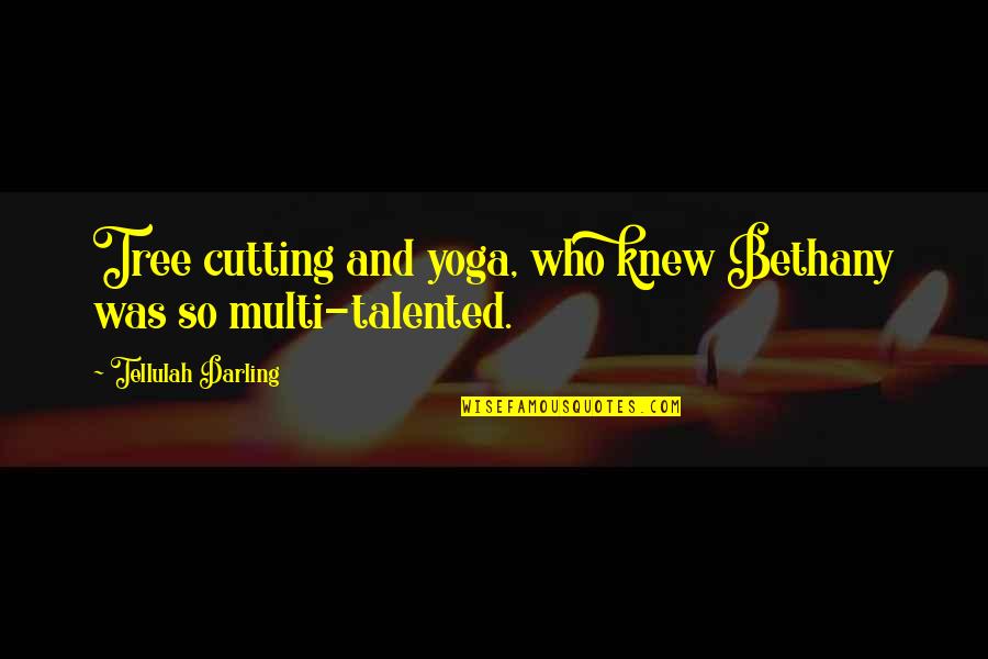 Funny Tongue In Cheek Quotes By Tellulah Darling: Tree cutting and yoga, who knew Bethany was