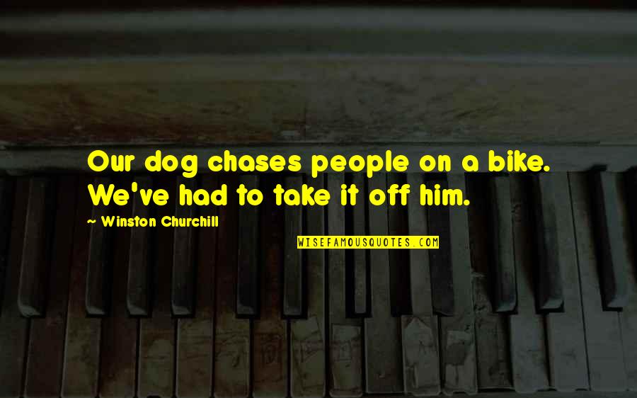 Funny Tongue Piercing Quotes By Winston Churchill: Our dog chases people on a bike. We've