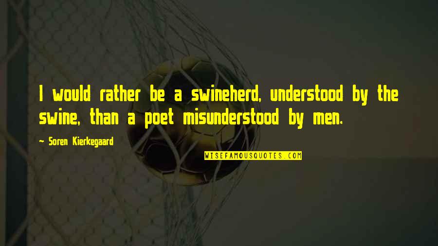 Funny Tonto Quotes By Soren Kierkegaard: I would rather be a swineherd, understood by