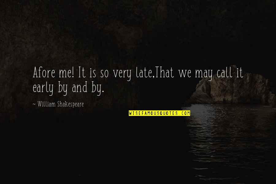 Funny Too Late Quotes By William Shakespeare: Afore me! It is so very late,That we
