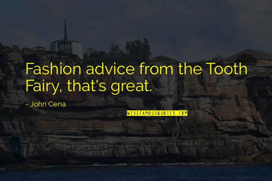 Funny Tooth Quotes By John Cena: Fashion advice from the Tooth Fairy, that's great.