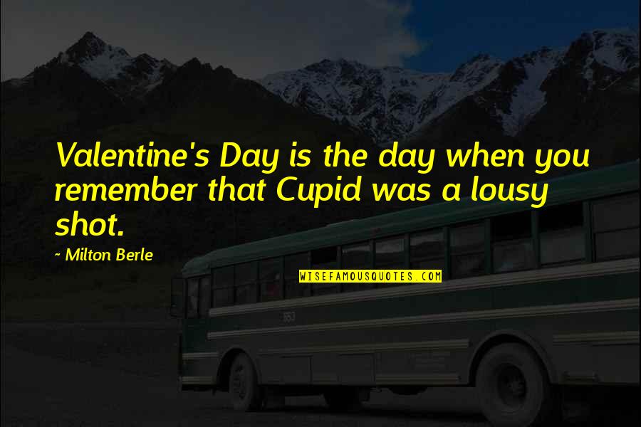 Funny Toothache Quotes By Milton Berle: Valentine's Day is the day when you remember