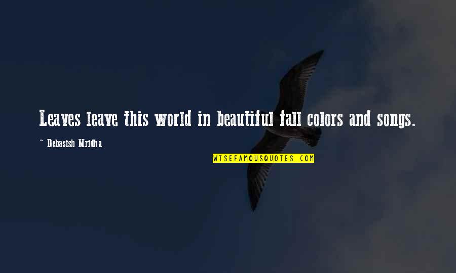 Funny Torture Quotes By Debasish Mridha: Leaves leave this world in beautiful fall colors Funny Torture Quotes By Debasish Mridha: Leaves leave this world in beautiful fall colors
