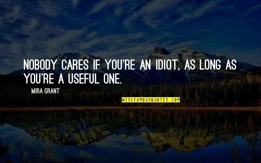 Funny Totie Fields Quotes By Mira Grant: Nobody cares if you're an idiot, as long