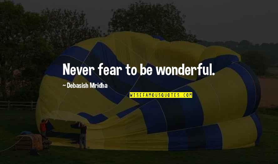 Funny Tottenham Hotspurs Quotes By Debasish Mridha: Never fear to be wonderful.