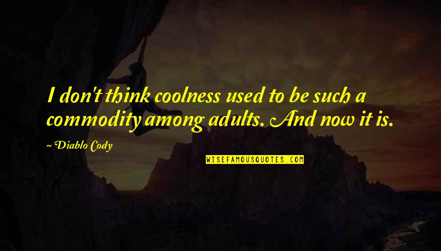Funny Touch Rugby Quotes By Diablo Cody: I don't think coolness used to be such