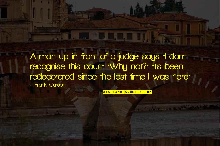 Funny Touche Quotes By Frank Carson: A man up in front of a judge