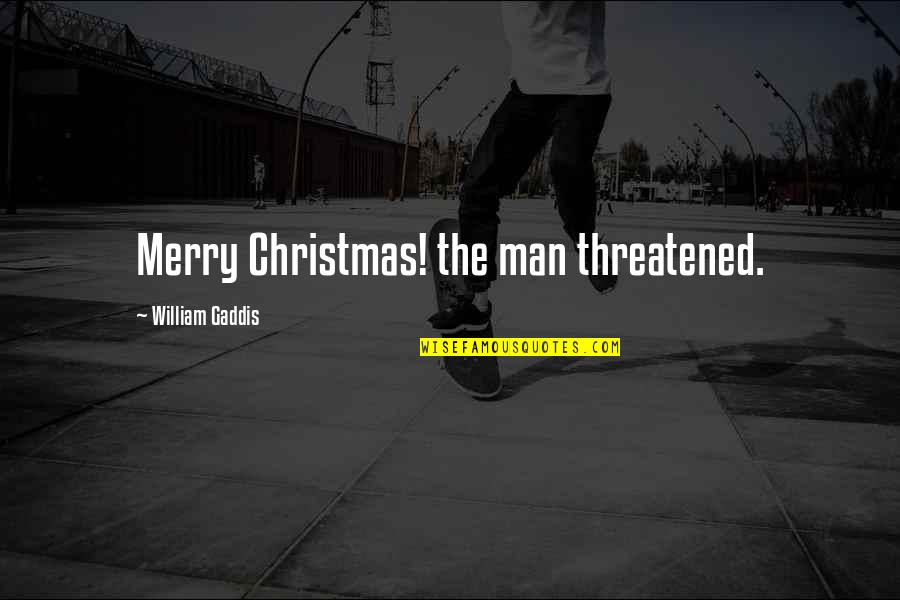 Funny Tough Life Quotes By William Gaddis: Merry Christmas! the man threatened.