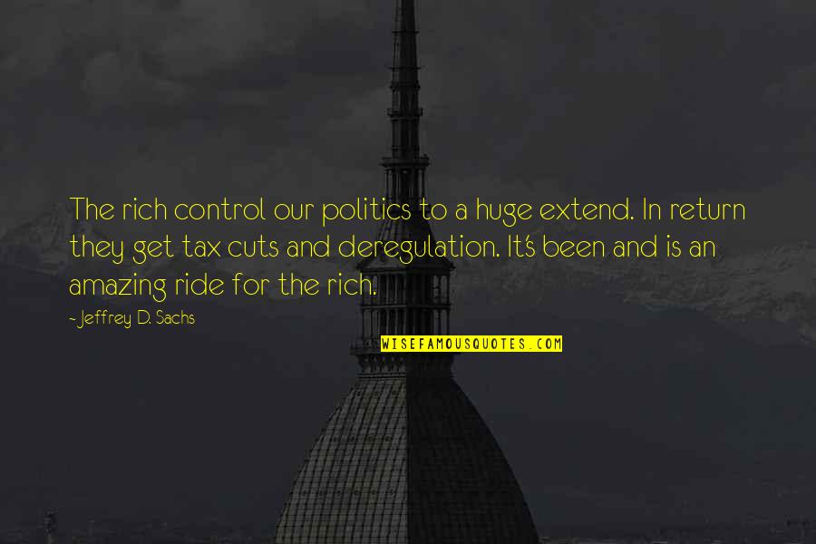 Funny Tour Quotes By Jeffrey D. Sachs: The rich control our politics to a huge