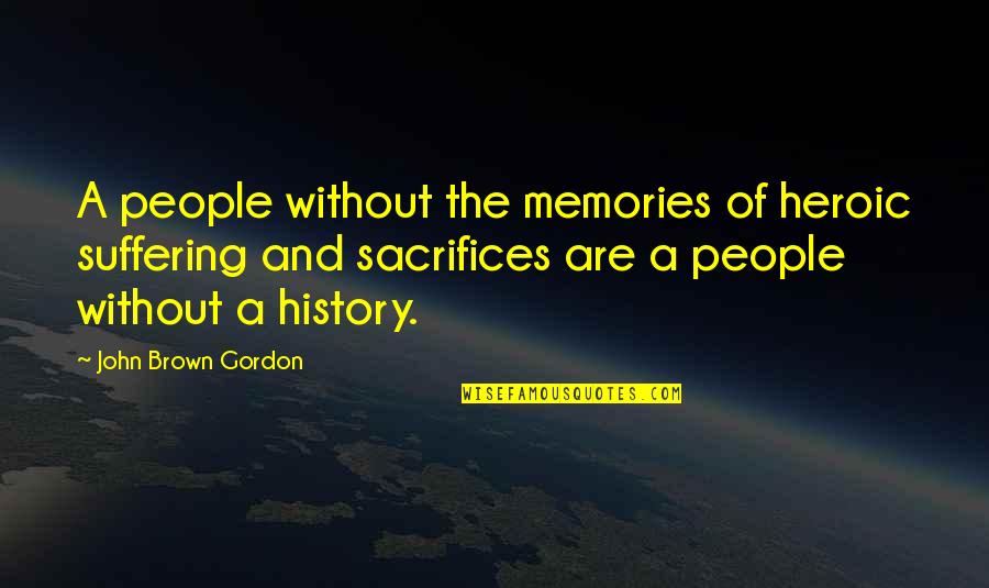 Funny Tour Quotes By John Brown Gordon: A people without the memories of heroic suffering