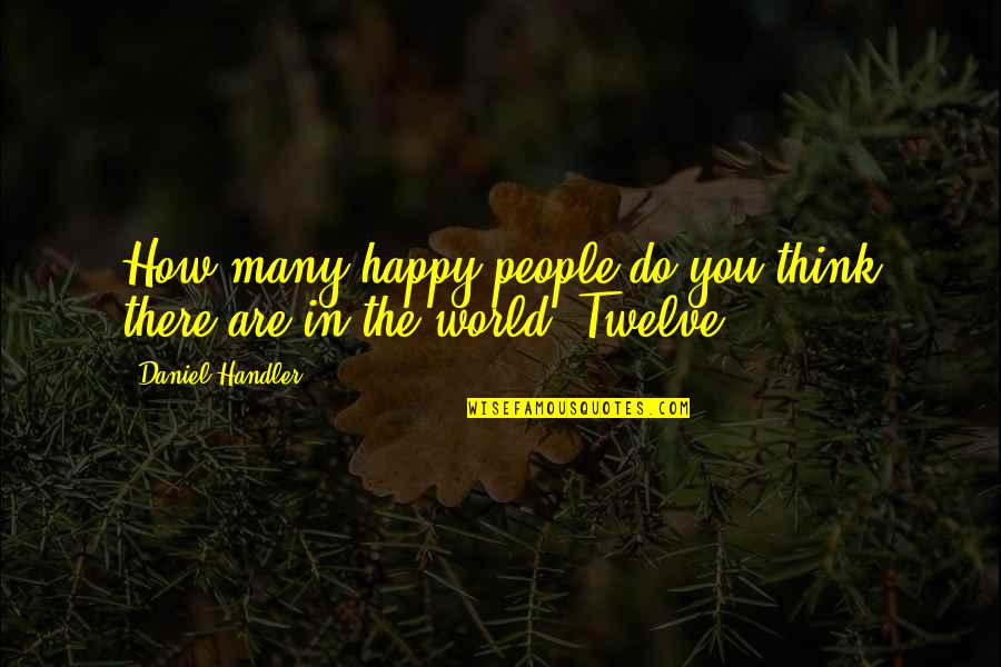 Funny Tourettes Quotes By Daniel Handler: How many happy people do you think there Funny Tourettes Quotes By Daniel Handler: How many happy people do you think there