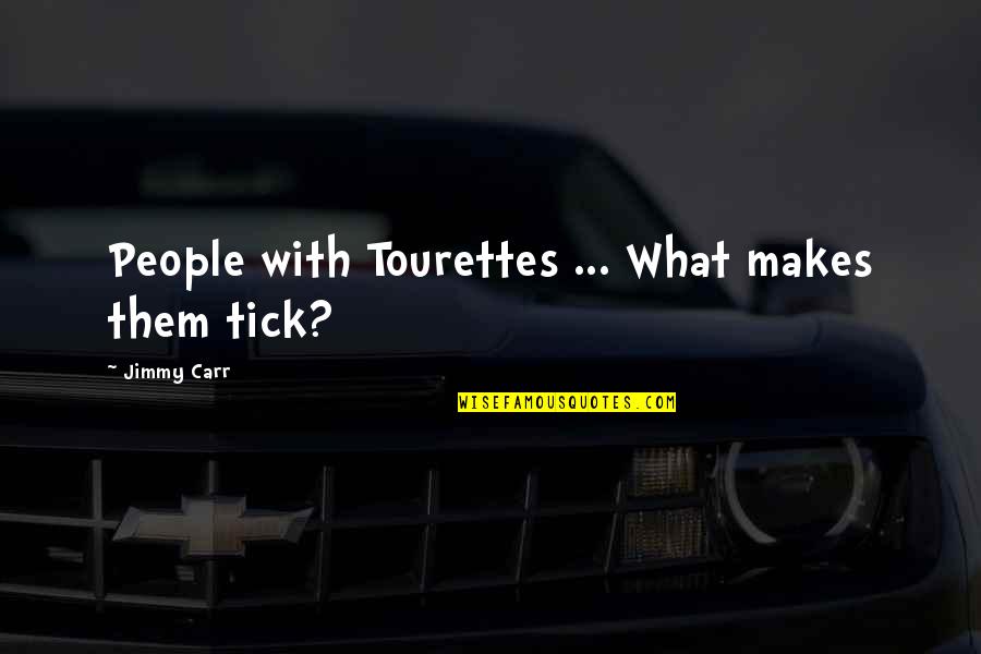 Funny Tourettes Quotes By Jimmy Carr: People with Tourettes ... What makes them tick?