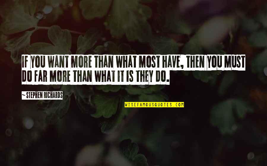 Funny Tourettes Quotes By Stephen Richards: If you want more than what most have,